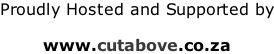 Proudly Hosted and Supported by  www.cutabove.co.za